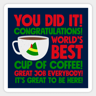 You did it! Congratulations! World's best cup of coffee! Great job everybody! It's great to be here! Magnet